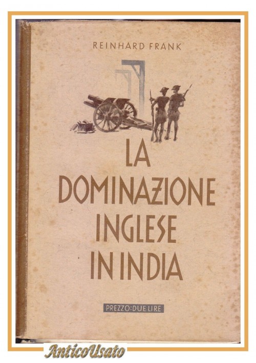 LA DOMINAZIONE INGLESE IN INDIA di Reinhard Frank 1940 libro II guerra mondiale